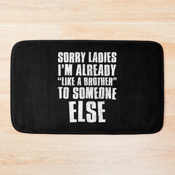 Item preview, Sorry Ladies Im Already Like A Brother To Someone Else designed and sold by FNStuff.