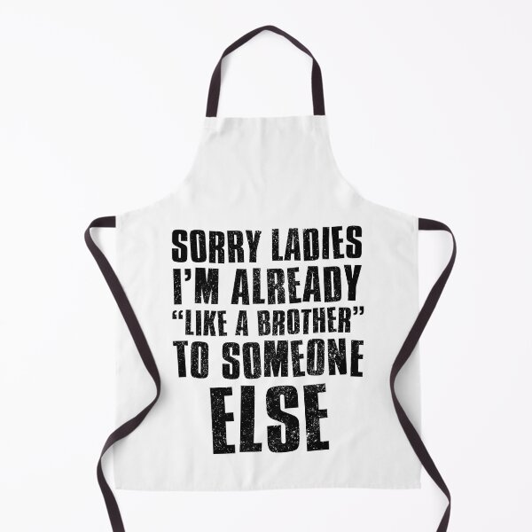 Item preview, Sorry Ladies Im Already Like A Brother To Someone Else designed and sold by FNStuff.