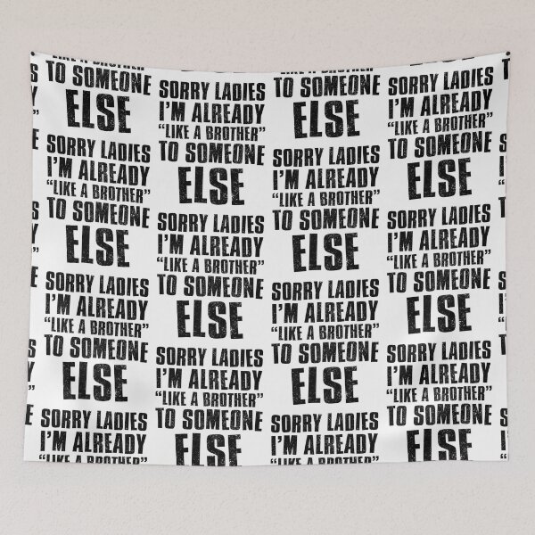Item preview, Sorry Ladies Im Already Like A Brother To Someone Else designed and sold by FNStuff.