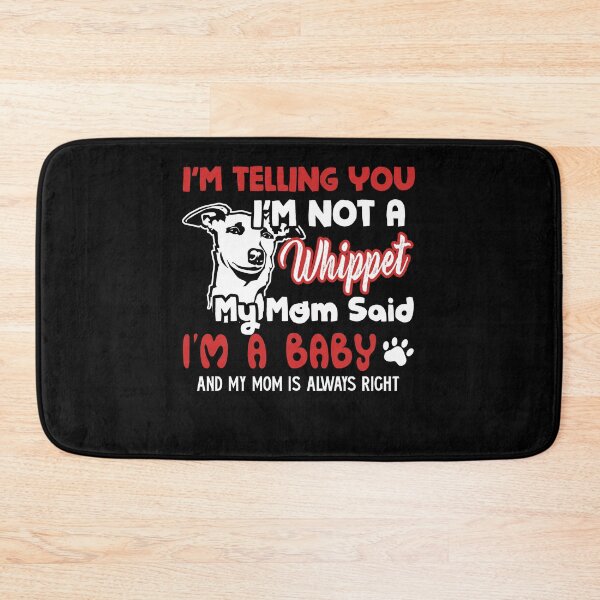 Item preview, Whippet My Mom Said I'm A Baby designed and sold by UnknownArtistt.