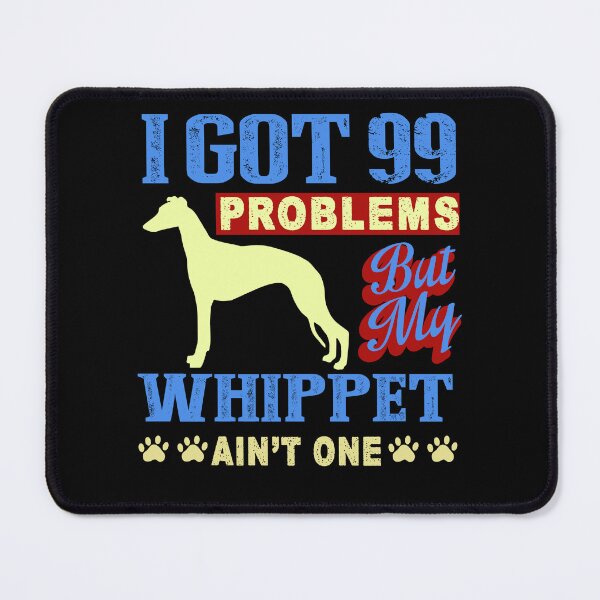 Item preview, I Got 99 Problems But My Whippet Ain't One designed and sold by UnknownArtistt.