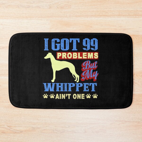 Item preview, I Got 99 Problems But My Whippet Ain't One designed and sold by UnknownArtistt.