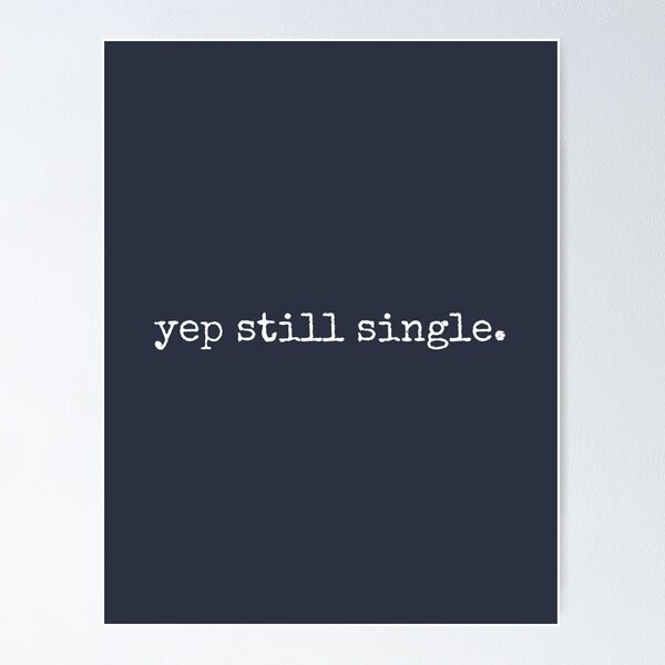 Item preview, yep still single | funny life quote typography #T337 designed and sold by tinylove99.