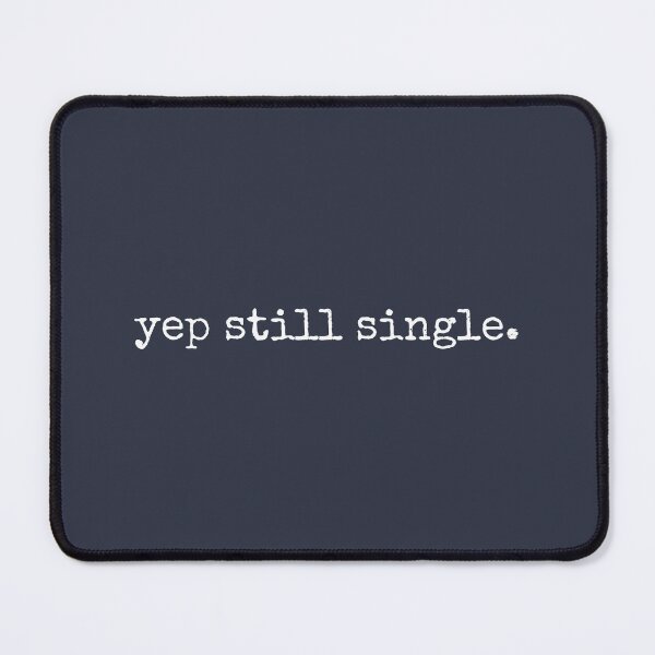 Item preview, yep still single | funny life quote typography #T337 designed and sold by tinylove99.