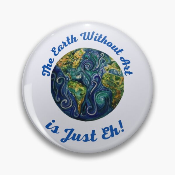 Item preview, The Earth Whithout Art Is Just Eh! designed and sold by MetooStore  ⭐⭐⭐⭐⭐.