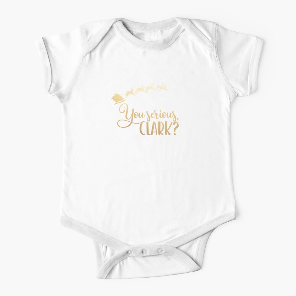 You Serious Clark Cousin Eddie Santa Quote Christmas National Lampoon Vacation Chevy Chase Movie Funny Baby One Piece By Starkle Redbubble