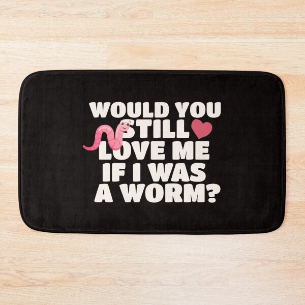 Item preview, would you still love me if i was a worm? meme  designed and sold by -justb-.