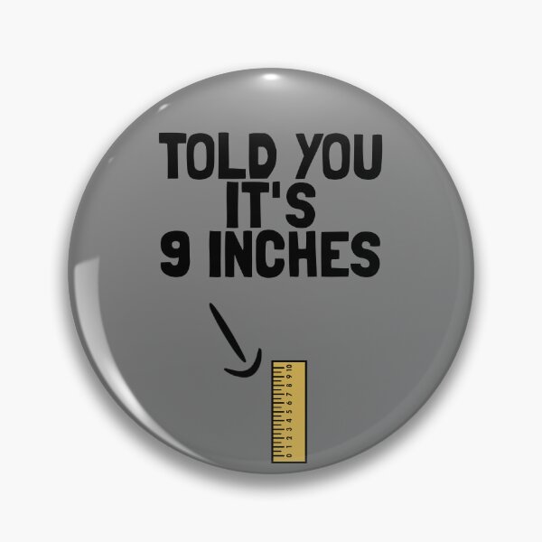 Item preview, I Told You It's 9 Inches Funny Men's Dirty Humor Dick Pic Gear designed and sold by DynamicDesign.