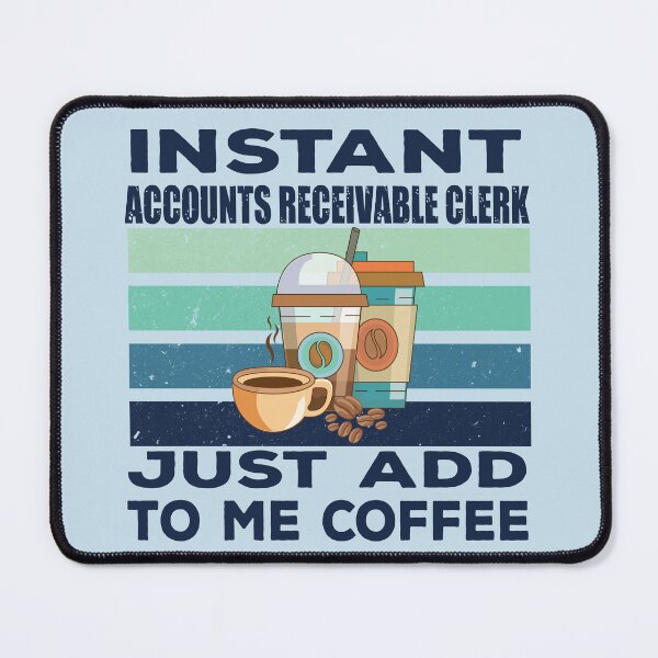 Item preview, Instant accounts receivable clerk just add to me coffee, dark text, finance and accounting department Job title, funny joke, quote, funny job title profession, coffee and job title designed and sold by SGS-.