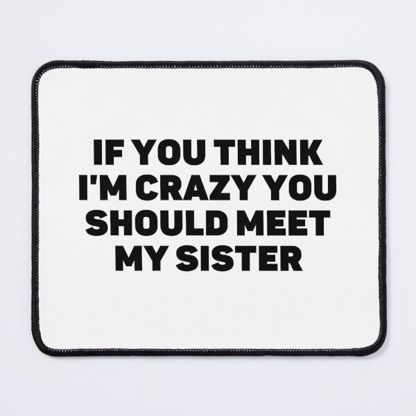 Item preview, If You Think I'm Crazy You Should Meet My Sister - Vintage designed and sold by Eriksonshop.
