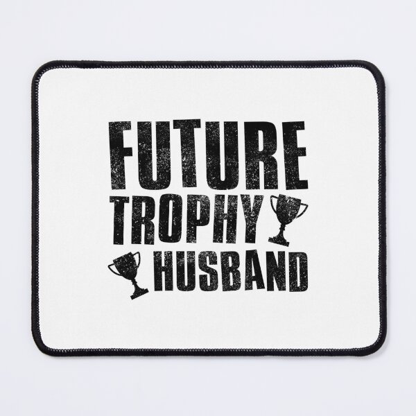 Item preview, Future Trophy Husband designed and sold by FNStuff.
