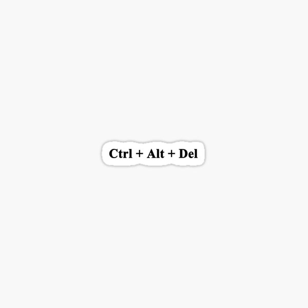 Control Alt Delete Ctrl Alt Del Sticker By Teetimeguys Redbubble 1235