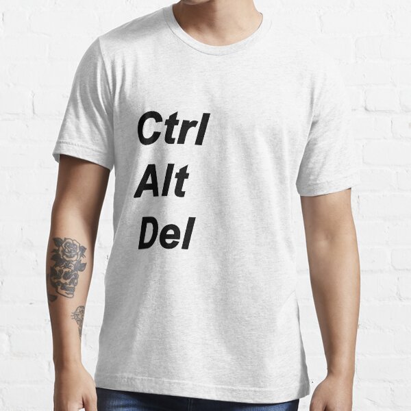 Control Alt Delete - Ctrl + Alt + Del Essential T-Shirt