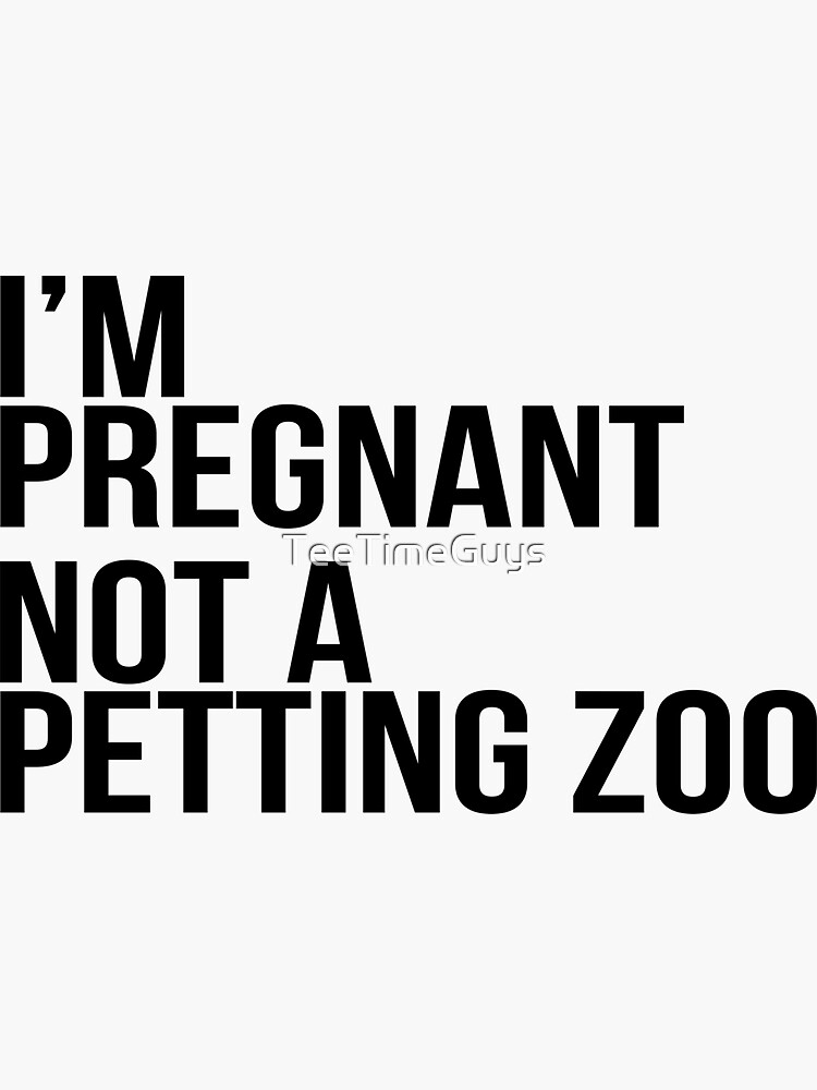 i-m-pregnant-not-a-petting-zoo-funny-pregnancy-sticker-for-sale-by