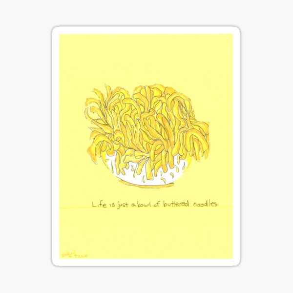 Life Is Just A Bowl Of Buttered Noodles by Bobiel Sticker