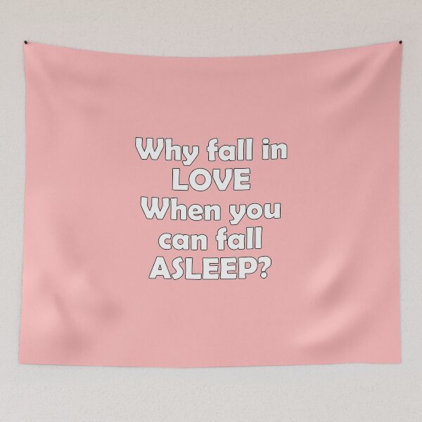 Item preview, Why Fall in Love? Fall Asleep designed and sold by SyzygyCreative.