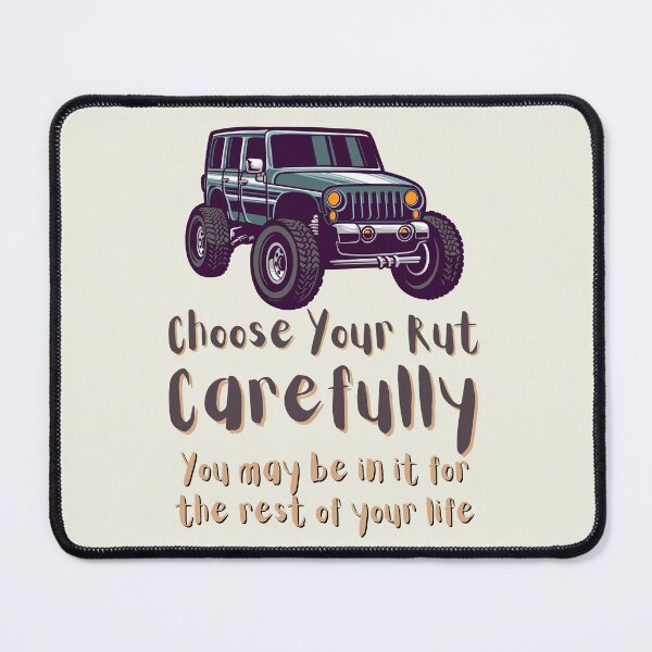 Item preview, Choose Your Rut Carefully You May Be In It For The Rest Of Your Life. For motivation, for a 4x4 enthusiast, for an off road joke. designed and sold by Wentoo.