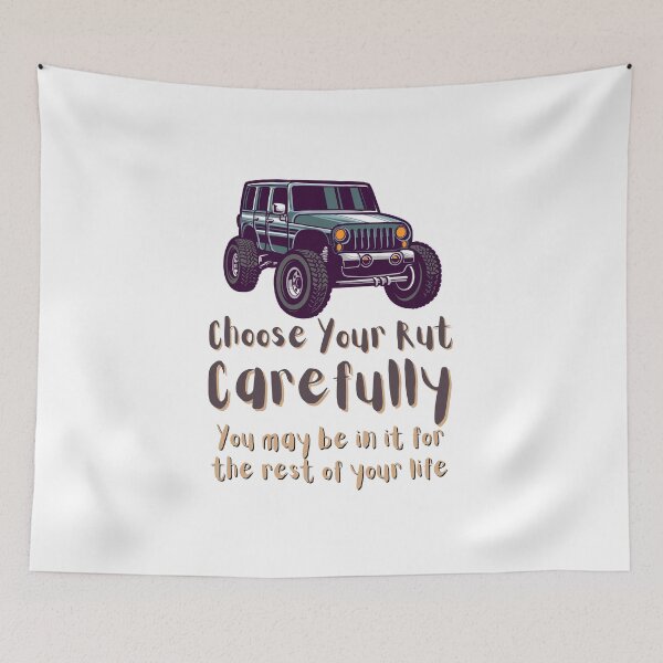 Item preview, Choose Your Rut Carefully You May Be In It For The Rest Of Your Life. For motivation, for a 4x4 enthusiast, for an off road joke. designed and sold by Wentoo.
