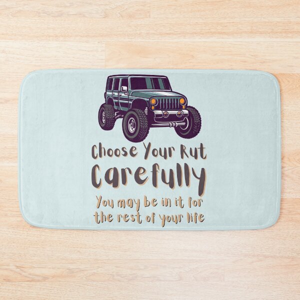 Item preview, Choose Your Rut Carefully You May Be In It For The Rest Of Your Life. For motivation, for a 4x4 enthusiast, for an off road joke. designed and sold by Wentoo.