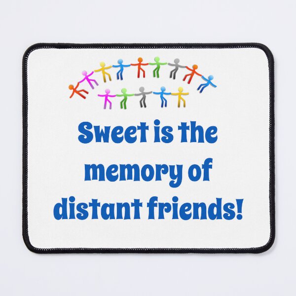 Item preview, Sweet Is The Memory Of Distant Friends - Friendship Quote  designed and sold by CrankyOldDude.