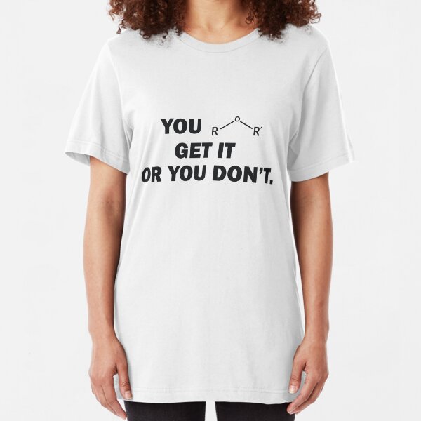 You Either Get It Or You Don't | Ether Molecule Slim Fit T-Shirt
