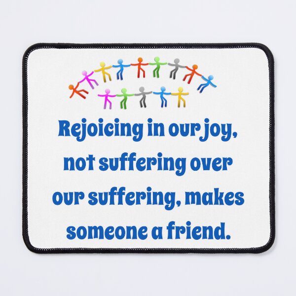 Item preview, Rejoicing In Our Joy - Friendship Quote designed and sold by CrankyOldDude.