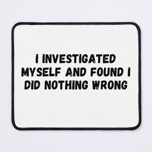 Item preview, I investigated myself and found i did nothing wrong  designed and sold by Sarvgya Verma.