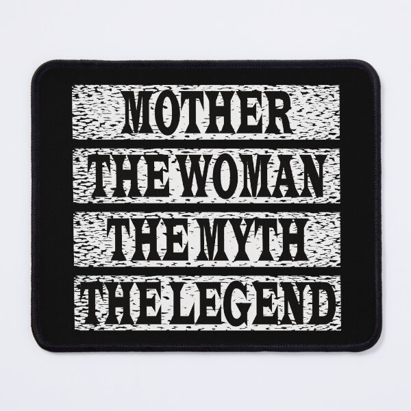 Item preview, Mother The Women The Myth The Legend designed and sold by GaryDobson.