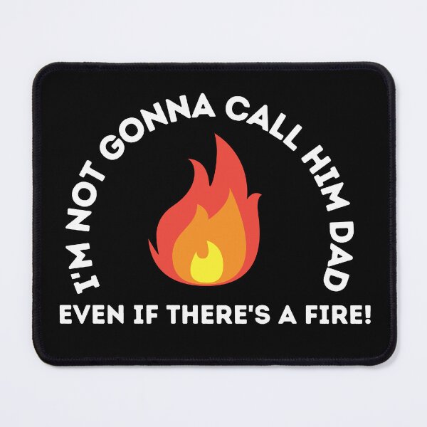 Item preview, I'm Not Gonna Call Him Dad Even If There's A Fire - Step Brothers Quote designed and sold by barrelroll909.