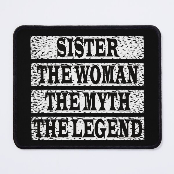 Item preview, Sister The Women The Myth The Legend designed and sold by GaryDobson.