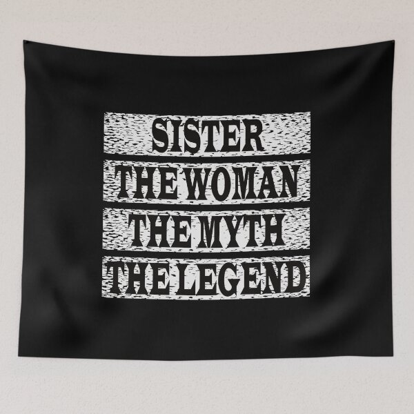 Item preview, Sister The Women The Myth The Legend designed and sold by GaryDobson.