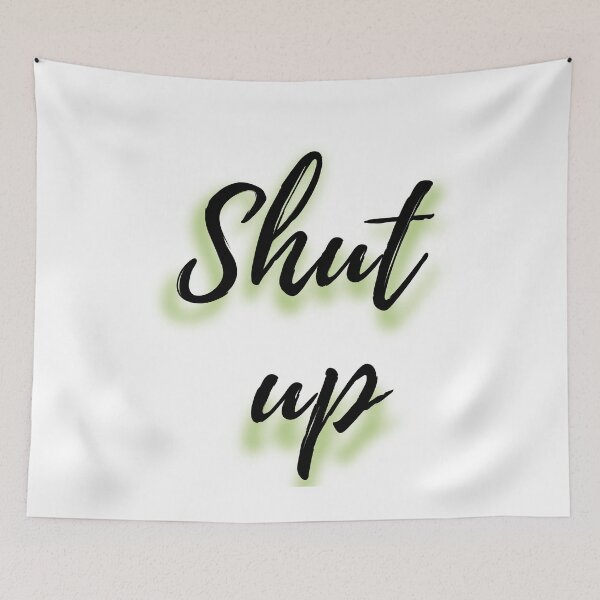 Item preview, Shut up designed and sold by M--Y.