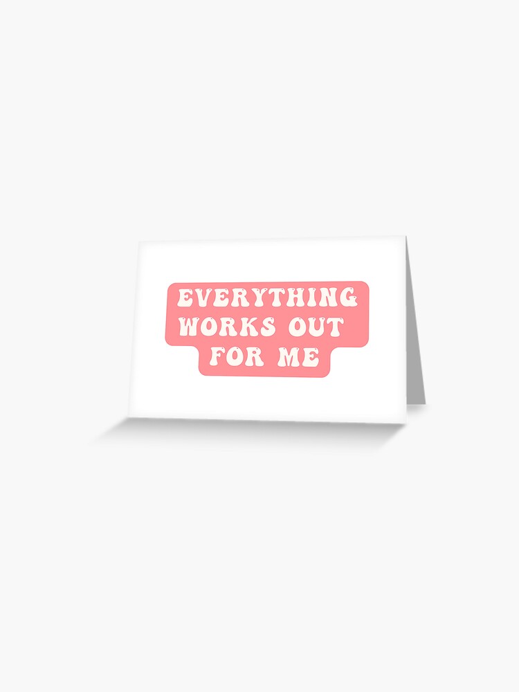 Everything works out for me lucky girl syndrome affirmation law of  assumption pink Greeting Card for Sale by Frida Eriksson