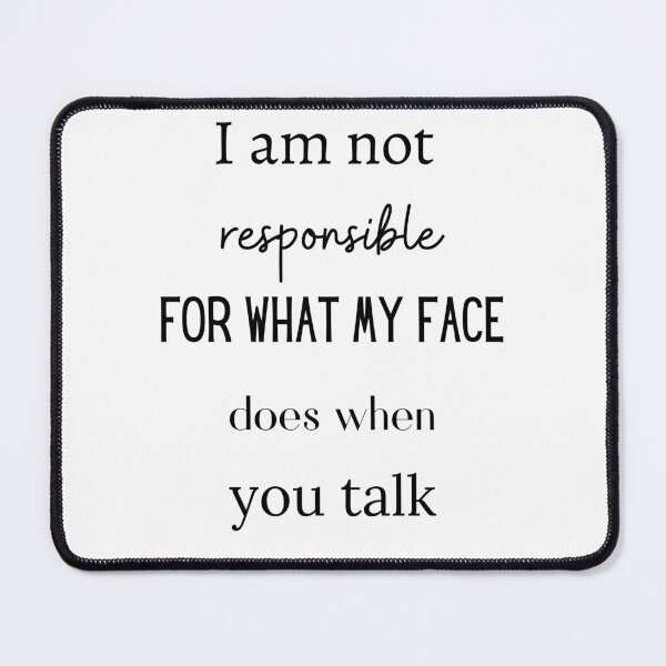Item preview, I'm not responsible for what my face does designed and sold by pufycotton.