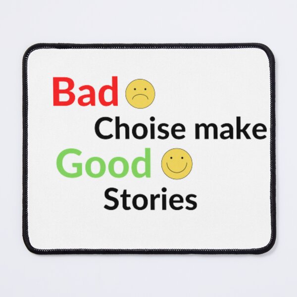 Item preview, Bad Choise Make Good Stories designed and sold by OS-Afolky.