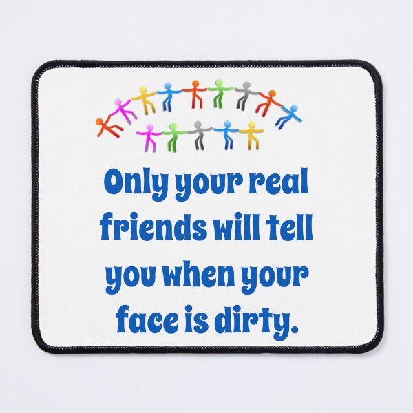 Item preview, Only Your Real Friends Will Tell You - Friendship Quote  designed and sold by CrankyOldDude.