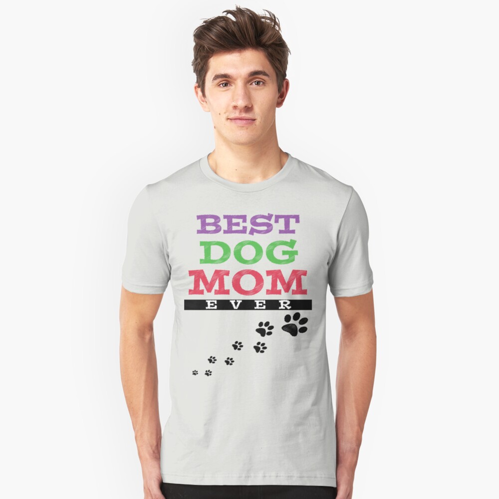 "BEST DOG MOM EVER" Tshirt by VividAudacity Redbubble