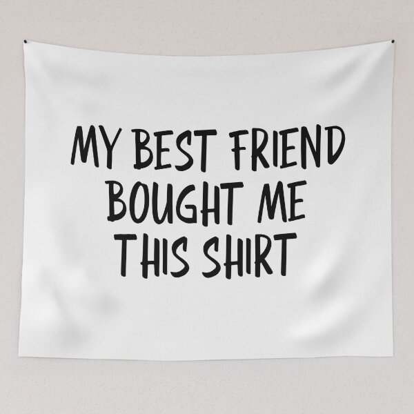 Item preview, My Best Friend Bought Me This Shirt - Family designed and sold by texteestore.