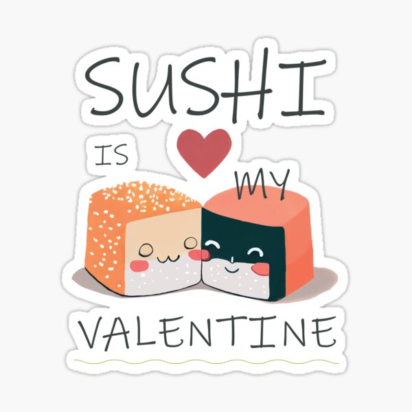 Sushi is my Valentine funny saying with cute sushi illustration perfect gift  idea for sushi lover and valentine's day - Sushi Lover Gifts - Sticker