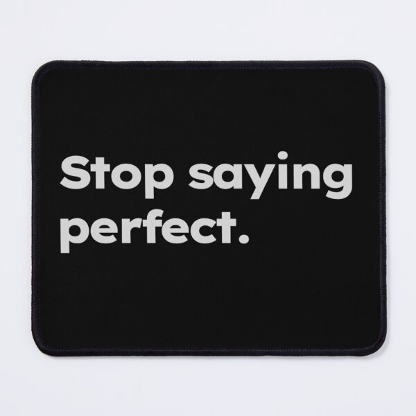 Item preview, Stop saying pefect. designed and sold by ShirtProse.