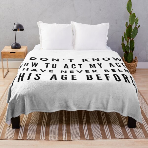 Item preview, I Don't Know How To Act My Age I Have Never Been This Age Before - Funny Sayings designed and sold by texteestore.