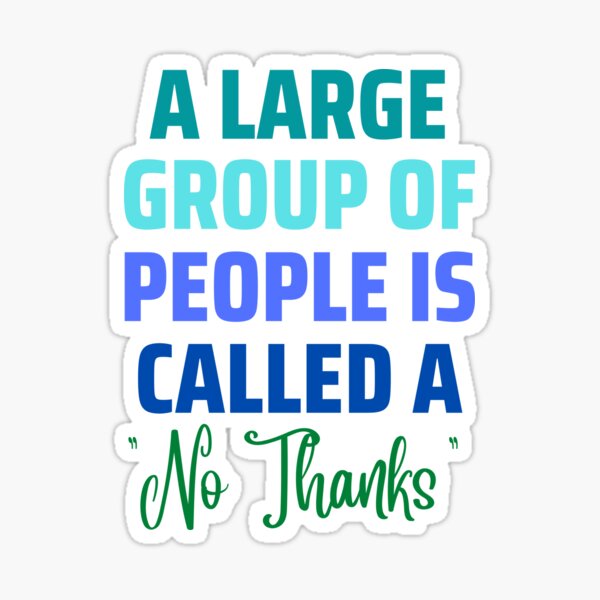 Item preview, A Large Group of People "No Thanks" designed and sold by AntiJolly.