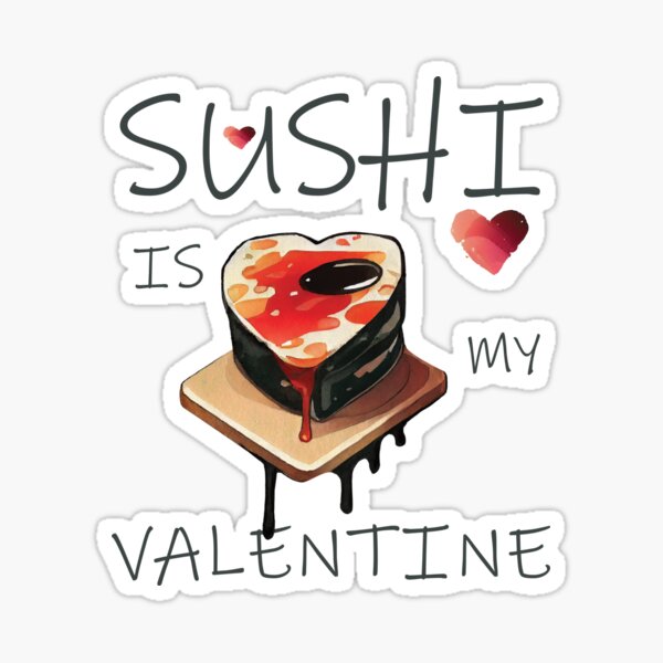 Sushi is my Valentine funny saying with cute sushi illustration perfect gift  idea for sushi lover and valentine's day - Sushi Lover Gifts - Sticker