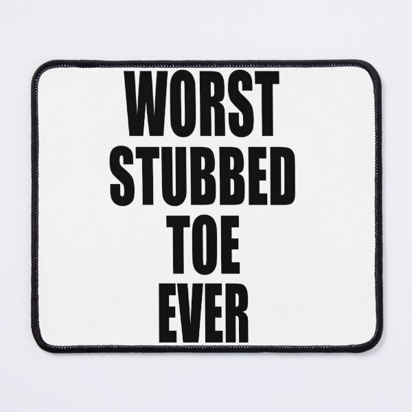 Item preview, WORST STUBBED TOE EVER designed and sold by PuddleMart.