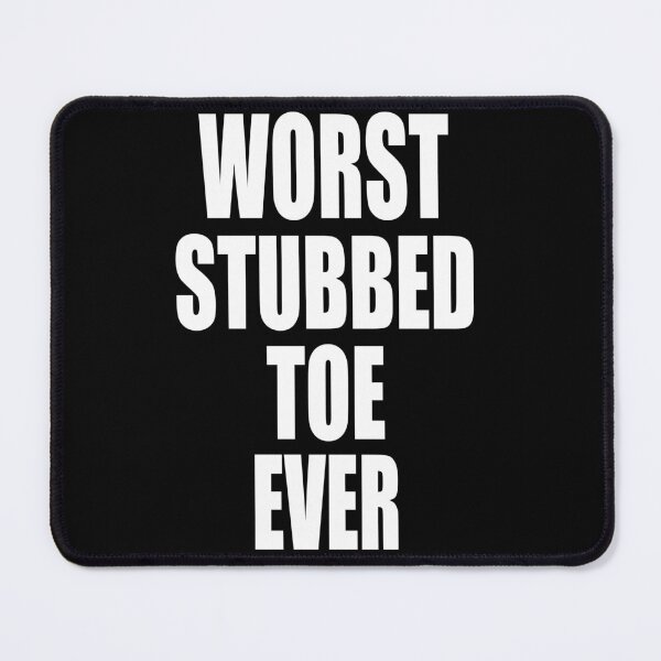 Item preview, WORST STUBBED TOE EVER designed and sold by PuddleMart.