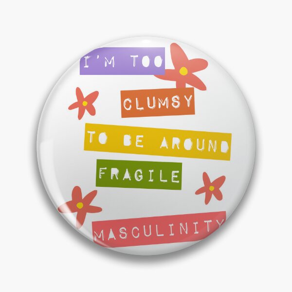 Item preview, I'm too clumsy to be around fragile masculinity  designed and sold by thehonestcrook.