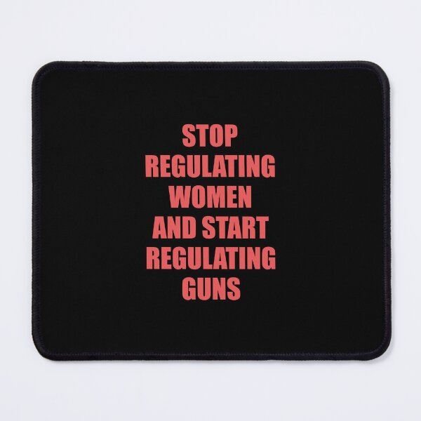 Item preview, Stop regulating women and start regulating guns - Gun control, Pro choice designed and sold by Inspirationmotivation.