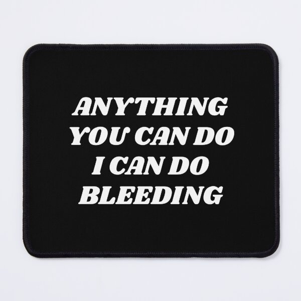 Item preview, Anything You Can Do I Can Do Bleeding designed and sold by Inspirationmotivation.