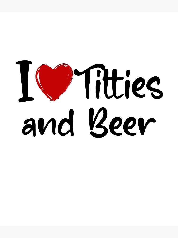 I Love Titties and Beer