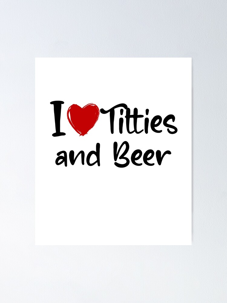 I Love Titties and Beer